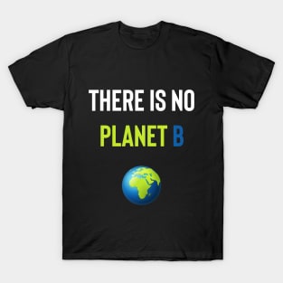 There Is No Planet B T-Shirt